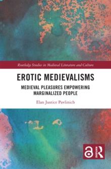 Erotic Medievalisms : Medieval Pleasures Empowering Marginalized People