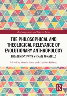 The Philosophical and Theological Relevance of Evolutionary Anthropology : Engagements with Michael Tomasello