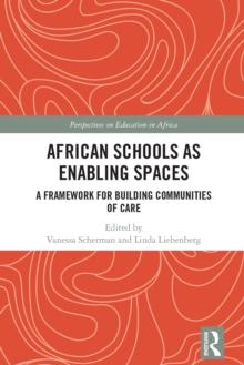 African Schools as Enabling Spaces : A Framework for Building Communities of Care