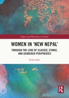 Women in 'New Nepal' : Through the Lens of Classed, Ethnic, and Gendered Peripheries