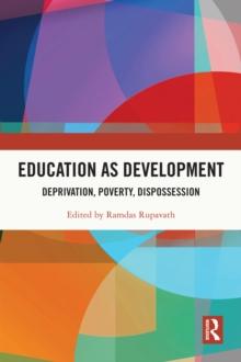 Education as Development : Deprivation, Poverty, Dispossession