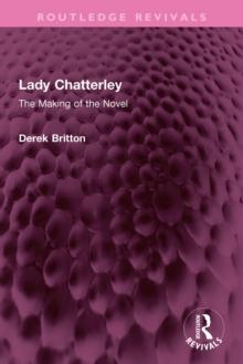 Lady Chatterley : The Making of the Novel