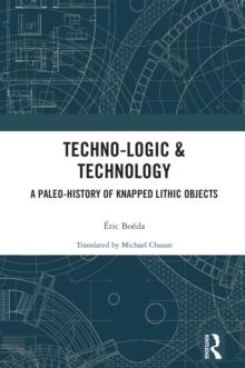 Techno-logic & Technology : A Paleo-history of Knapped Lithic Objects