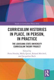 Curriculum Histories in Place, in Person, in Practice : The Louisiana State University Curriculum Theory Project