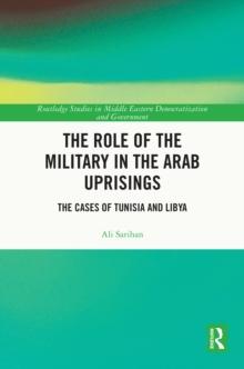 The Role of the Military in the Arab Uprisings : The Cases of Tunisia and Libya