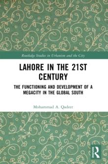 Lahore in the 21st Century : The Functioning and Development of a Megacity in the Global South