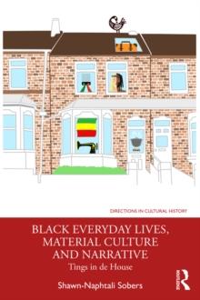 Black Everyday Lives, Material Culture and Narrative : Tings in de House