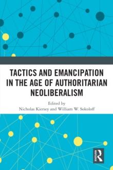 Tactics and Emancipation in the Age of Authoritarian Neoliberalism