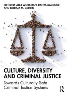 Culture, Diversity, and Criminal Justice : Towards Culturally Safe Criminal Justice Systems