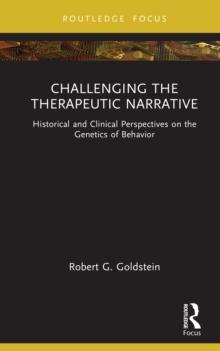 Challenging the Therapeutic Narrative : Historical and Clinical Perspectives on the Genetics of Behavior