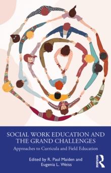 Social Work Education and the Grand Challenges : Approaches to Curricula and Field Education