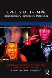 Live Digital Theatre : Interdisciplinary Performative Pedagogies