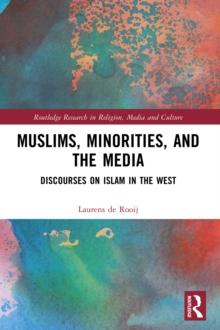 Muslims, Minorities, and the Media : Discourses on Islam in the West