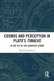 Cosmos and Perception in Plato's Timaeus : In the Eye of the Cognitive Storm