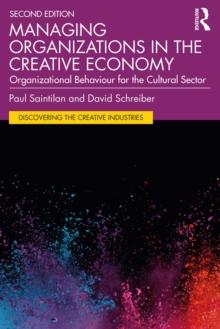 Managing Organizations in the Creative Economy : Organizational Behaviour for the Cultural Sector