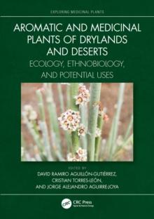 Aromatic and Medicinal Plants of Drylands and Deserts : Ecology, Ethnobiology, and Potential Uses