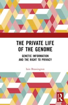 The Private Life of the Genome : Genetic Information and the Right to Privacy