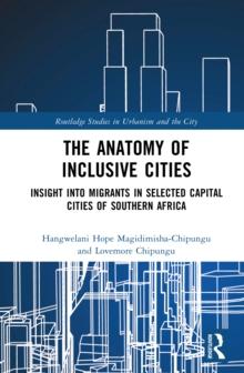 The Anatomy of Inclusive Cities : Insight into Migrants in Selected Capital Cities of Southern Africa