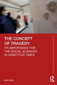 The Concept of Tragedy : Its Importance for the Social Sciences in Unsettled Times