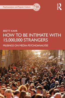 How to Be Intimate with 15,000,000 Strangers : Musings on Media Psychoanalysis