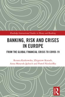 Banking, Risk and Crises in Europe : From the Global Financial Crisis to COVID-19