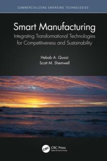 Smart Manufacturing : Integrating Transformational Technologies for Competitiveness and Sustainability