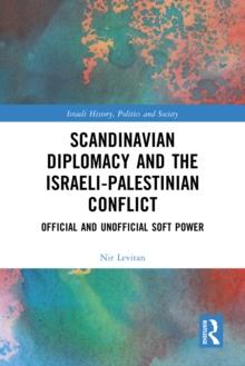 Scandinavian Diplomacy and the Israeli-Palestinian Conflict : Official and Unofficial Soft Power