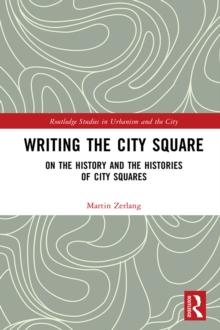 Writing the City Square : On the History and the Histories of City Squares