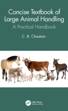 Concise Textbook of Large Animal Handling : A Practical Handbook