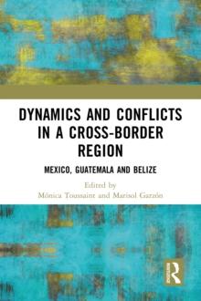 Dynamics and Conflicts in a Cross-Border Region : Mexico, Guatemala and Belize