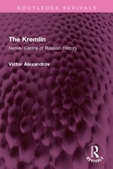 The Kremlin : Nerve- Centre of Russian History