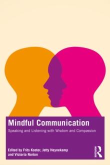 Mindful Communication : Speaking and Listening with Wisdom and Compassion