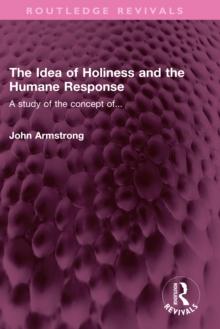 The Idea of Holiness and the Humane Response : A study of the concept of...