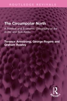 The Circumpolar North : A Political and Economic Geography of the Arctic and Sub-Arctic