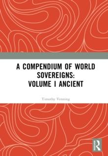 A Compendium of World Sovereigns: Volume I Ancient