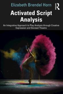 Activated Script Analysis : An Integrative Approach to Play Analysis through Creative Expression and Devised Theatre