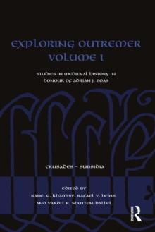 Exploring Outremer Volume I : Studies in Medieval History in Honour of Adrian J. Boas