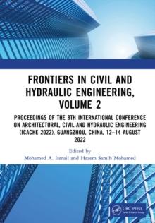 Frontiers in Civil and Hydraulic Engineering, Volume 2 : Proceedings of the 8th International Conference on Architectural, Civil and Hydraulic Engineering (ICACHE 2022), Guangzhou, China, 12-14 August