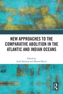 New Approaches to the Comparative Abolition in the Atlantic and Indian Oceans