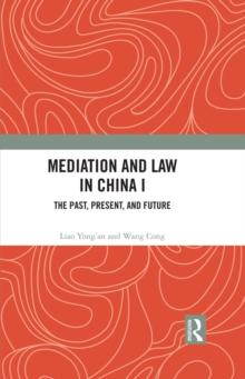 Mediation and Law in China I : The Past, Present, and Future