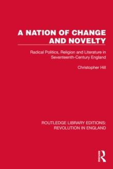 A Nation of Change and Novelty : Radical Politics, Religion and Literature in Seventeenth-Century England