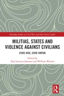 Militias, States and Violence against Civilians : Civic Vice, Civic Virtue