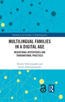 Multilingual Families in a Digital Age : Mediational Repertoires and Transnational Practices