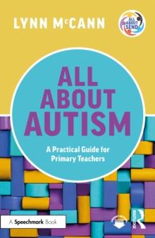 All About Autism: A Practical Guide for Primary Teachers