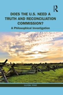 Does the U.S. Need a Truth and Reconciliation Commission? : A Philosophical Investigation