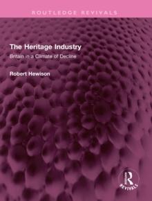 The Heritage Industry : Britain in a Climate of Decline