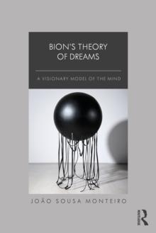 Bion's Theory of Dreams : A Visionary Model of the Mind