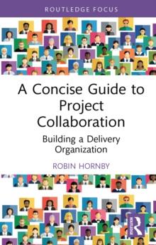 A Concise Guide to Project Collaboration : Building a Delivery Organization