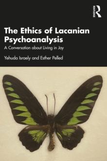 The Ethics of Lacanian Psychoanalysis : A Conversation about Living in Joy