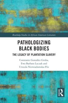 Pathologizing Black Bodies : The Legacy of Plantation Slavery